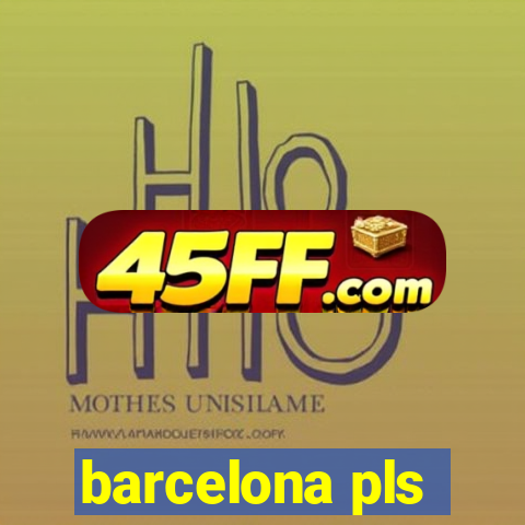barcelona pls